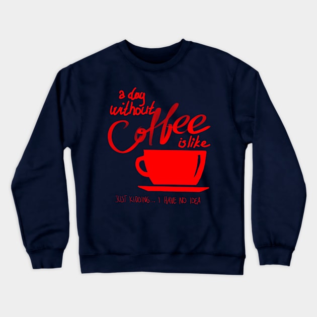 A Day Without Coffee Crewneck Sweatshirt by LaarniGallery